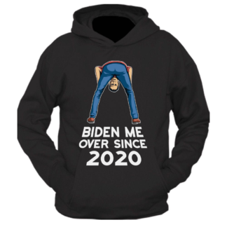 Biden Me Over Sweatshirt